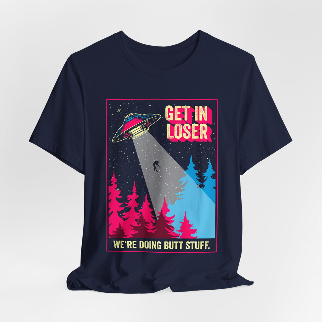 Alien Abduction Tee — "Get In Loser, We're Doing Butt Stuff" Retro UFO Graphic T-Shirt