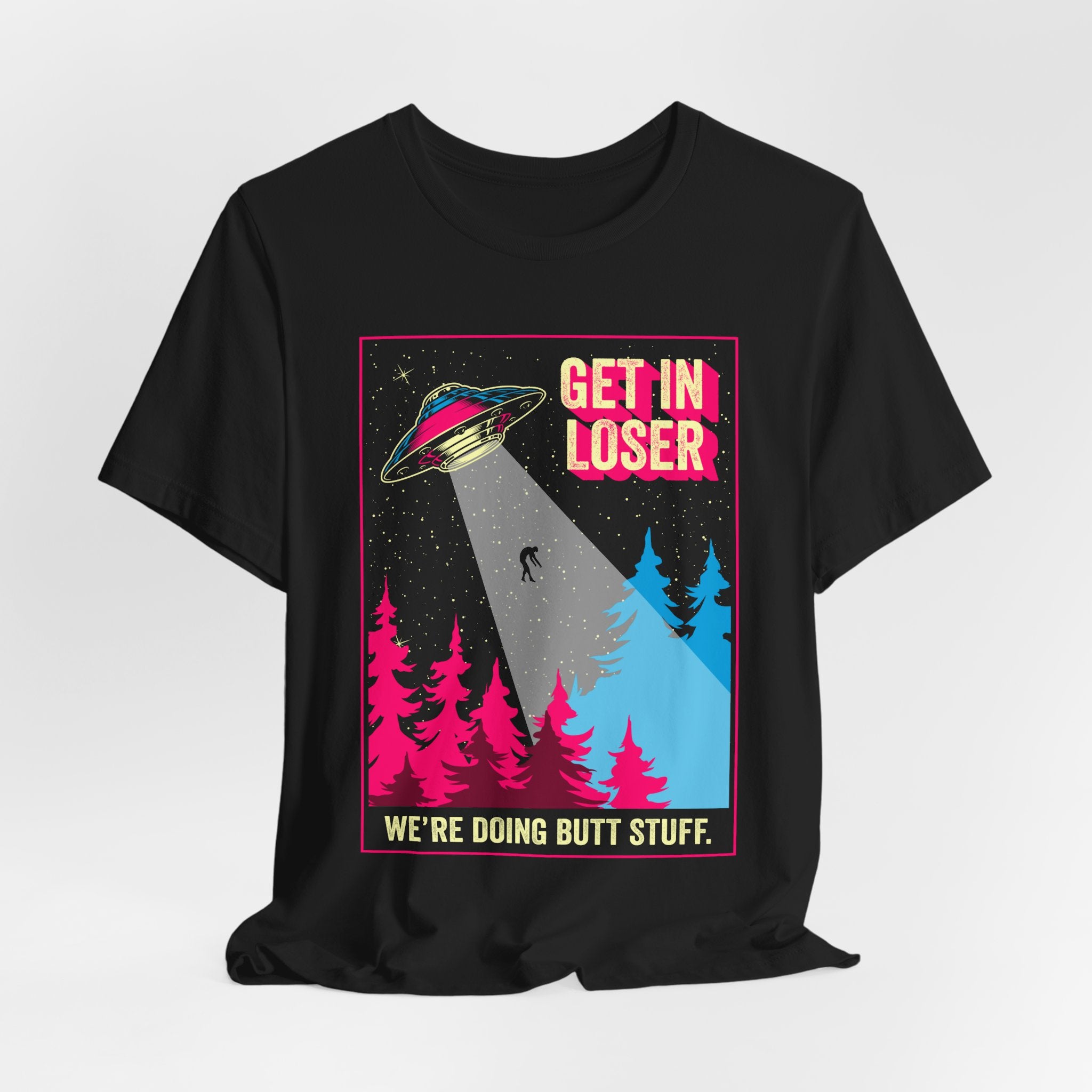 Alien Abduction Tee — "Get In Loser, We're Doing Butt Stuff" Retro UFO Graphic T-Shirt