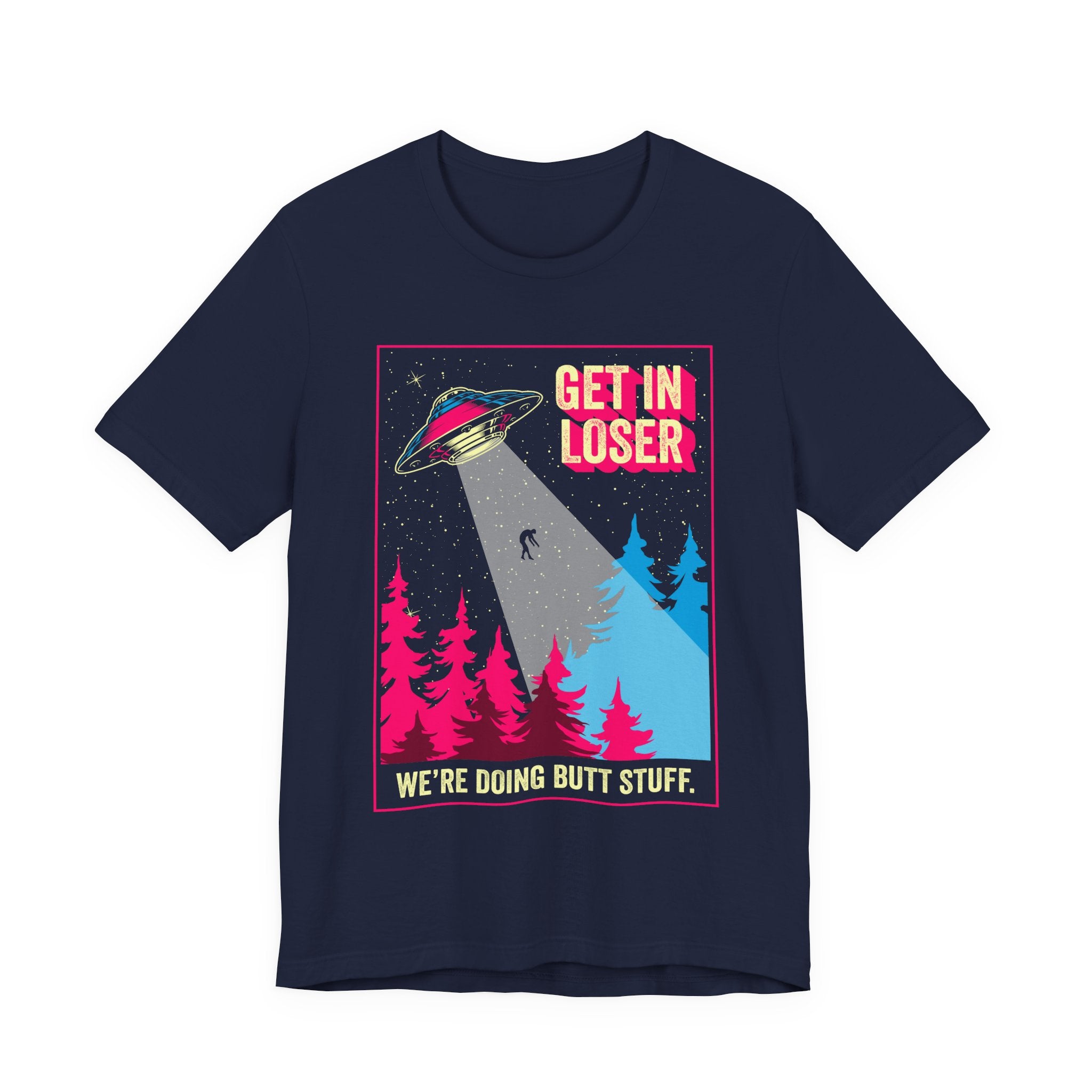 Alien Abduction Tee — "Get In Loser, We're Doing Butt Stuff" Retro UFO Graphic T-Shirt