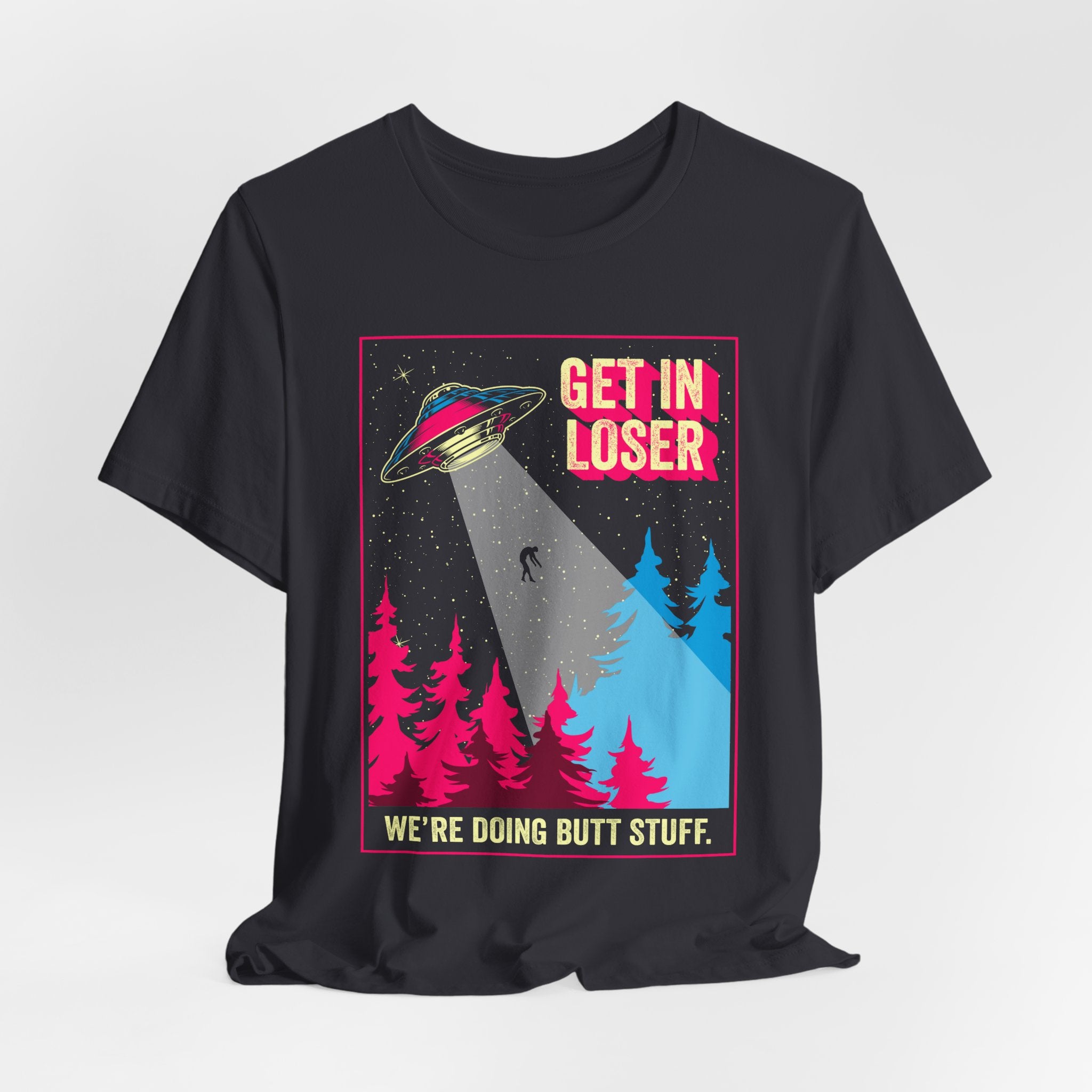 Alien Abduction Tee — "Get In Loser, We're Doing Butt Stuff" Retro UFO Graphic T-Shirt