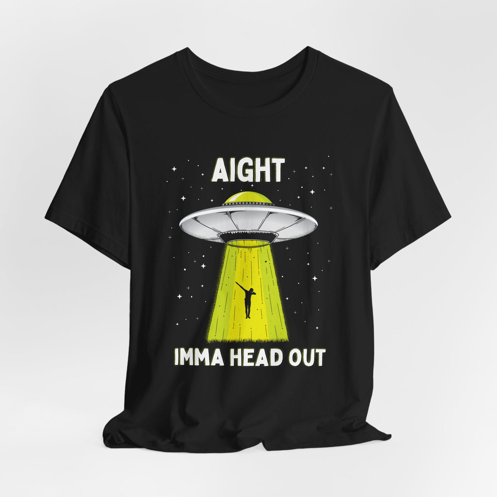 Aight Imma Head Out UFO Tee — Funny Alien Abduction T‑Shirt