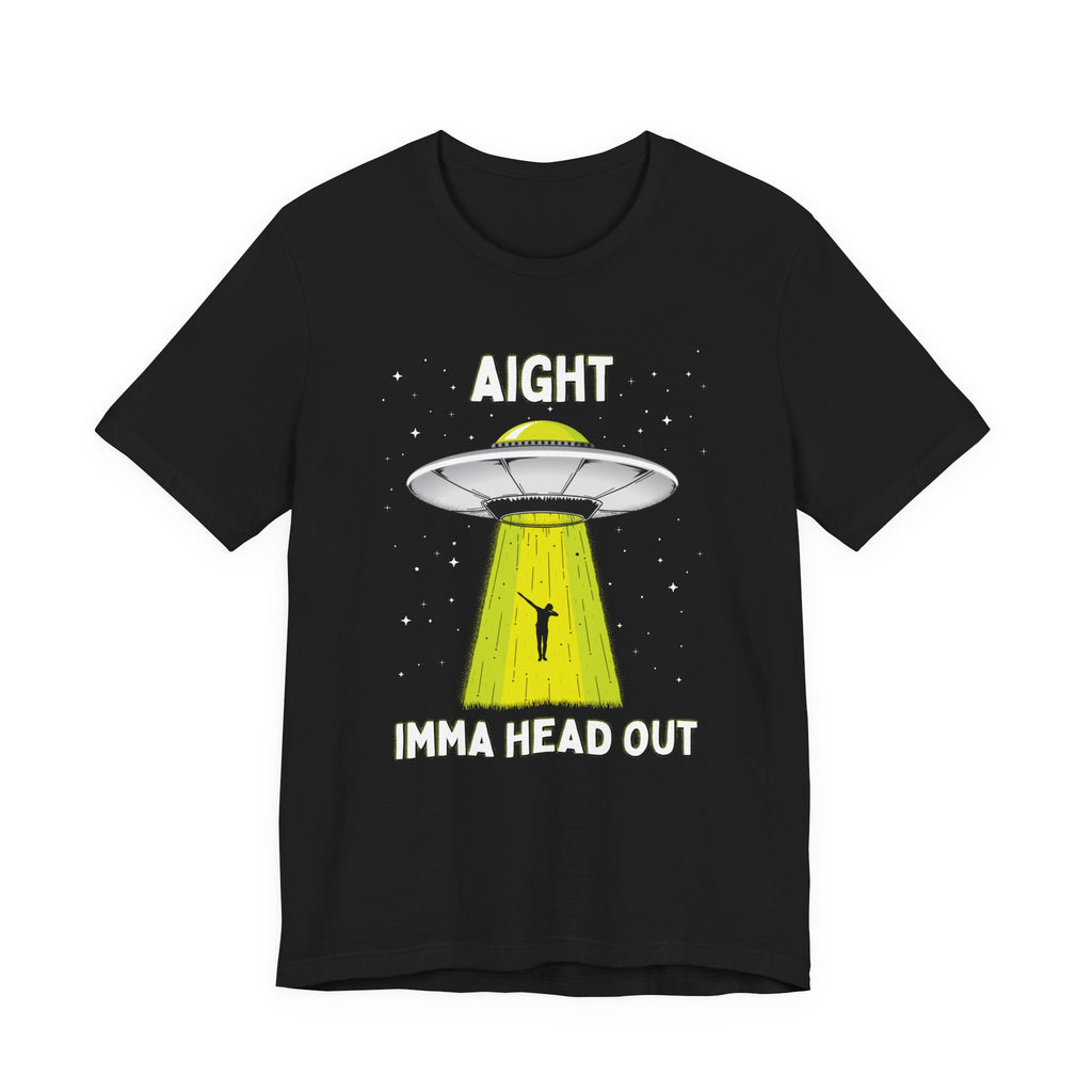 Aight Imma Head Out UFO Tee — Funny Alien Abduction T‑Shirt