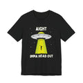 Aight Imma Head Out UFO Tee — Funny Alien Abduction T‑Shirt
